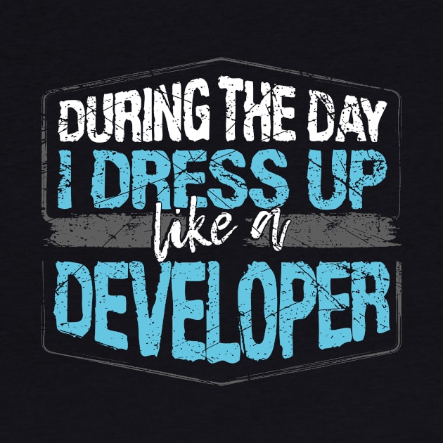 During The Day I Dress Up Like A Developer print by KnMproducts